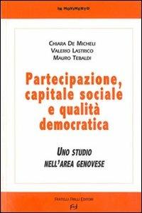 Partecipazione, capitale sociale e qualità democratica. Uno studio nell'area genovese - Chiara De Micheli, Valerio Lastrico, Mauro Tebaldi - Libro Frilli 2010, In movimento | Libraccio.it