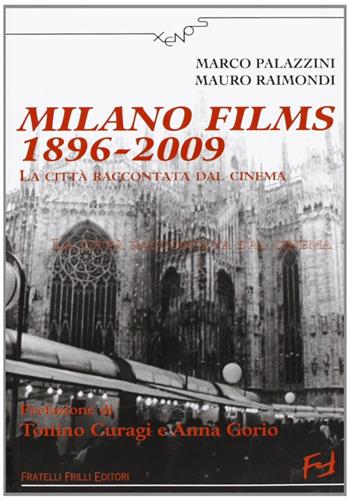 Milano films 1896-2009. La città raccontata dal cinema - Marco Palazzini - Libro Frilli 2009 | Libraccio.it