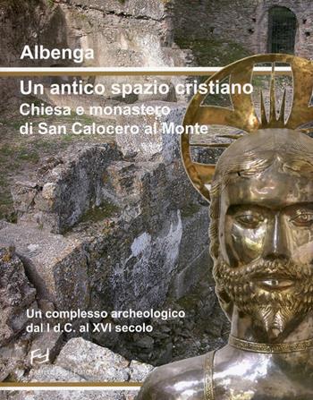 Albenga. Un antico spazio cristiano. Chiesa e monastero di San Calocero al Monte. Un complesso archeologico dal I d.C. al XVI secolo  - Libro Frilli 2009 | Libraccio.it