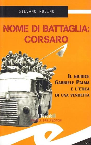 Nome di battaglia: Corsaro - Silvano Rubino - Libro Frilli 2009 | Libraccio.it