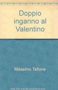 Doppio inganno al Valentino - Massimo Tallone - Libro Frilli 2009 | Libraccio.it