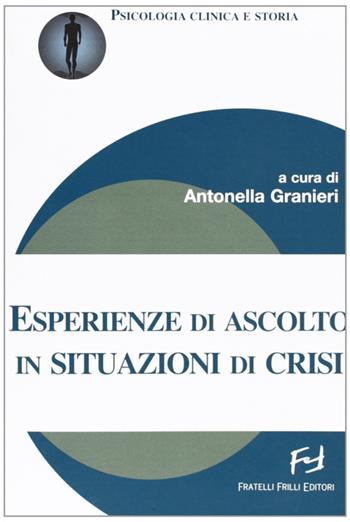 Esperienze di ascolto in situazioni di crisi - Antonella Granieri - Libro Frilli 2009 | Libraccio.it