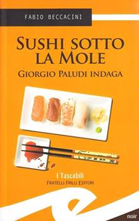 Sushi sotto la Mole - Fabio Beccacini - Libro Frilli 2010, Tascabili. Noir | Libraccio.it
