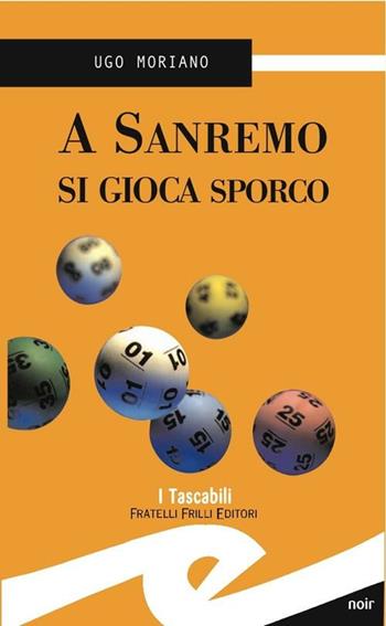 A Sanremo si gioca sporco - Ugo Moriano - Libro Frilli 2010, Tascabili. Noir | Libraccio.it