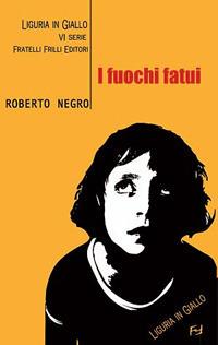 I fuochi fatui. Un'indagine del commissario Scichilone - Roberto Negro - Libro Frilli 2010 | Libraccio.it