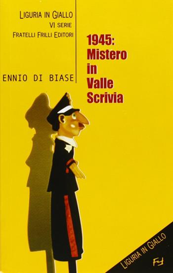 1945. Mistero in valle Scrivia - Ennio Di Biase - Libro Frilli 2010, Tascabili. Noir | Libraccio.it