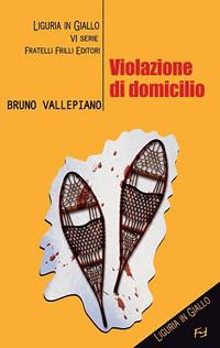 Violazione di domicilio - Bruno Vallepiano - Libro Frilli 2010, Tascabili. Noir | Libraccio.it