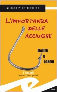 L' importanza delle acciughe. Delitti a Loano - Nicoletta Rettighieri - Libro Frilli 2011, Tascabili. Noir | Libraccio.it