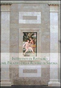 Interventi di restauro nel Palazzo della Rovere di Savona  - Libro Frilli 2010 | Libraccio.it