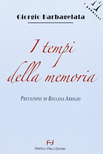 Tempi della memoria - Giorgio Barbagelata - Libro Frilli 2010 | Libraccio.it