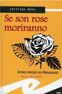 Se son rose moriranno. Intrigo spinoso per Rebaudengo - Cristina Rava - Libro Frilli 2010 | Libraccio.it
