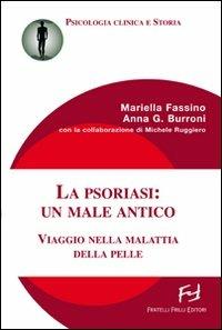 La psoriasi: un male antico. Viaggio nella malattia della pelle - Mariella Fassino, Anna G. Burroni, Michele Ruggiero - Libro Frilli 2010, Psicologia clinica e storia | Libraccio.it