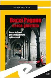 Bacci Pagano cerca giustizia. Nuove indagini per l'investigatore dei Carruggi - Bruno Morchio - Libro Frilli 2011, Supernoir bross | Libraccio.it