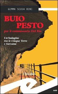 Buio pesto per il commissario Del Rio. Un'indagine tra le Cinque Terre e Sarzana - Gemma Scusa Bini - Libro Frilli 2011, Tascabili. Noir | Libraccio.it