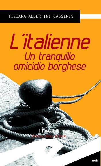 L' italienne. Un tranquillo omicidio borghese - Tiziana Albertini Cassinis - Libro Frilli 2011, Tascabili. Noir | Libraccio.it