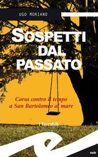 Sospetti dal passato. Corsa contro il tempo a San Bartolomeo al Mare - Ugo Moriano - Libro Frilli 2011, Tascabili. Noir | Libraccio.it