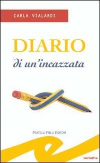 Diario di un'incazzata - Carla Vialardi - Libro Frilli 2011, Tascabili. Narrativa | Libraccio.it