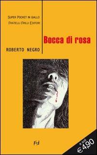 Bocca di rosa - Roberto Negro - Libro Frilli 2011, Super pocket in giallo | Libraccio.it