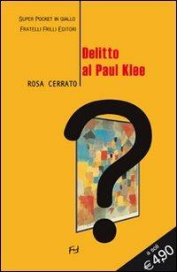 Delitto al Paul Klee - Rosa Cerrato - Libro Frilli 2011, Super pocket in giallo | Libraccio.it