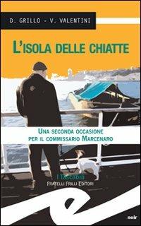 L' isola delle chiatte. Una seconda occasione per il commissario Marcenaro - Daniele Grillo, Valeria Valentini - Libro Frilli 2012, Tascabili. Noir | Libraccio.it