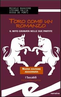 Toro come un romanzo. Il mito granata nelle sue partite - Michele Ruggero, Stefano Tallia, Stefano De Ponti - Libro Frilli 2012, I tascabili | Libraccio.it