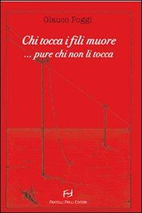 Chi tocca i fili muore... pure chi non li tocca... - Glauco Poggi - Libro Frilli 2012, La ragnatela | Libraccio.it