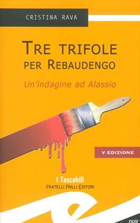 Tre trifole per Rebaudengo. Un'indagine ad Alassio - Cristina Rava - Libro Frilli 2012 | Libraccio.it
