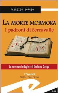 La morte mormora. I padroni di Serravalle - Fabrizio Borgio - Libro Frilli 2012, Tascabili. Noir | Libraccio.it