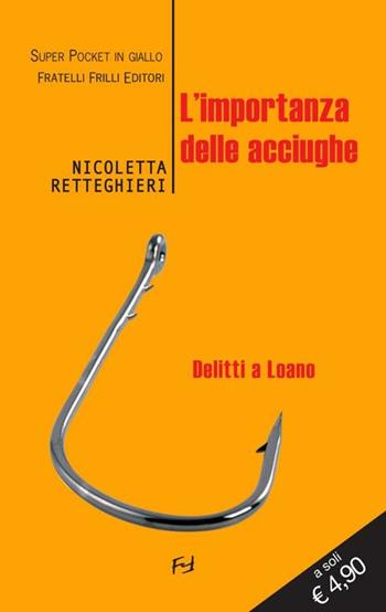 L' importanza delle acciughe. Delitti a Loano - Nicoletta Retteghieri - Libro Frilli 2020, Super pocket in giallo | Libraccio.it