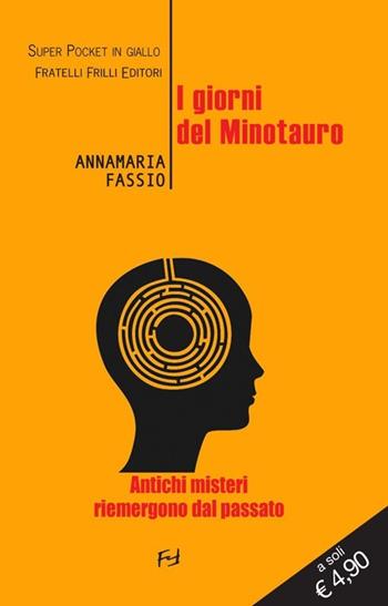 I giorni del Minotauro - Annamaria Fassio - Libro Frilli 2012, Super pocket in giallo | Libraccio.it