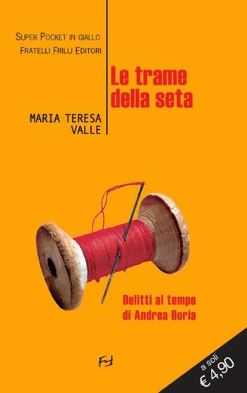 Le trame della seta - Maria Teresa Valle - Libro Frilli 2012, Super pocket in giallo | Libraccio.it