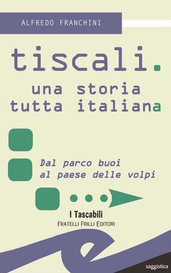 Tiscali. Una storia tutta italiana - Alfredo Franchini - Libro Frilli 2012, I tascabili | Libraccio.it