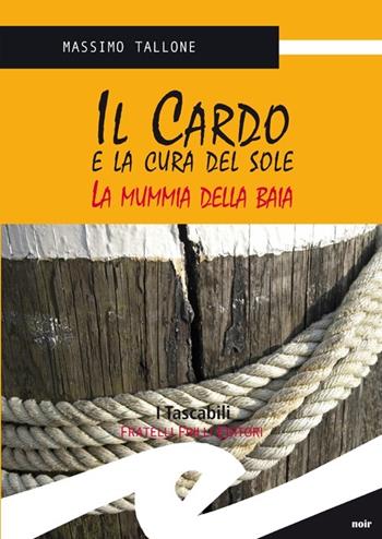 Il Cardo e la cura del sole. La mummia della Baia - Massimo Tallone - Libro Frilli 2012, Tascabili. Noir | Libraccio.it
