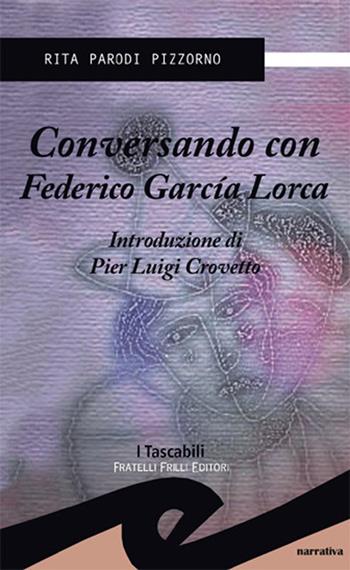 Conversando con Federico Garcia Lorca - Rita Pizzorno - Libro Frilli 2012, I tascabili | Libraccio.it