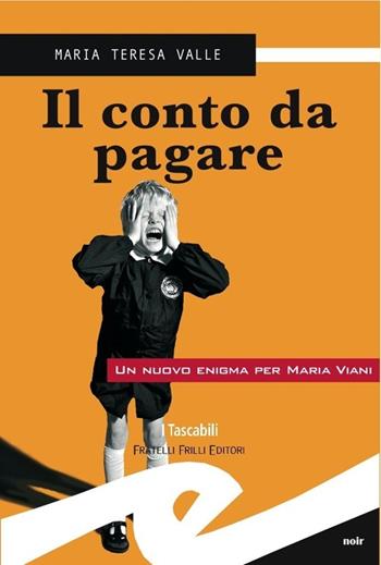 Il conto da pagare - Maria Teresa Valle - Libro Frilli 2013, Tascabili. Noir | Libraccio.it