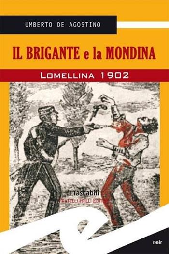Il brigante e la mondina. Lomellina 1902 - Umberto De Agostino - Libro Frilli 2013, Tascabili. Noir | Libraccio.it