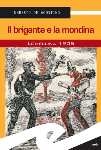 Il brigante e la mondina. Lomellina 1902 - Umberto De Agostino - Libro Frilli 2014, Tascabili. Noir | Libraccio.it