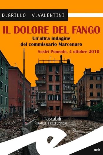 Il dolore del fango. Un'altra indagine del commissario Marcenaro. Sestri Ponente 4 ottobre 2010 - Daniele Grillo, Valeria Valentini - Libro Frilli 2014, Tascabili. Noir | Libraccio.it