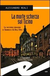 La morte scherza sul Ticino. La seconda indagine di Sambuco & Dell'Oro