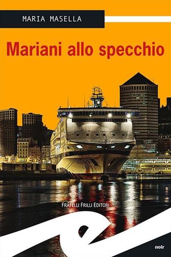 Mariani allo specchio - Maria Masella - Libro Frilli 2013, Tascabili. Noir | Libraccio.it