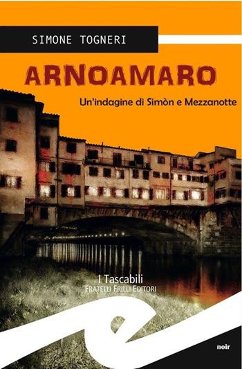 Arnoamaro. Un'indagine di Simòn e mezzanotte - Simone Togneri - Libro Frilli 2013, Tascabili. Noir | Libraccio.it
