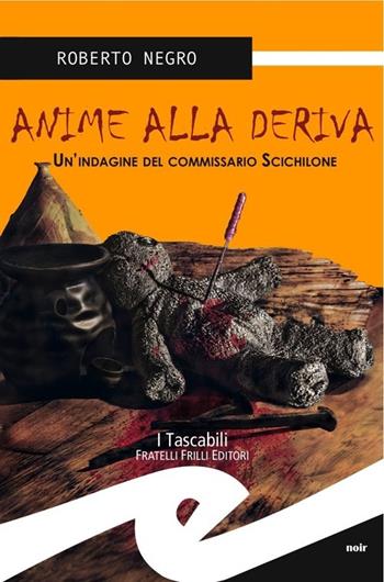 Anime alla deriva. La nuova indagine del commissario Scichilone - Roberto Negro - Libro Frilli 2013, Tascabili. Noir | Libraccio.it