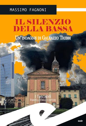 Il silenzio della Bassa. Un'indagine di Galeazzo Trebbi - Massimo Fagnoni - Libro Frilli 2014, Tascabili. Noir | Libraccio.it