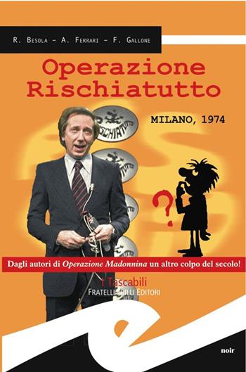 Operazione rischiatutto. Milano 1974 - Riccardo Besola, Andrea Ferrari, Francesco Gallone - Libro Frilli 2014, Tascabili. Noir | Libraccio.it