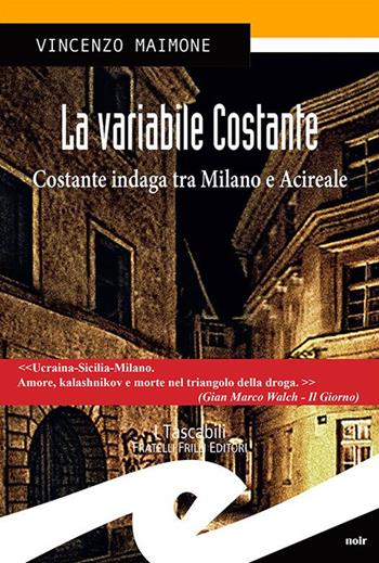 La variabile Costante. Costante indaga tra Milano e Acireale - Vincenzo Maimone - Libro Frilli 2014, Tascabili. Noir | Libraccio.it