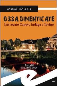 Ossa dimenticate. L'avvocato Canova indaga a Torino - Andrea Tamietti - Libro Frilli 2014, Tascabili. Noir | Libraccio.it