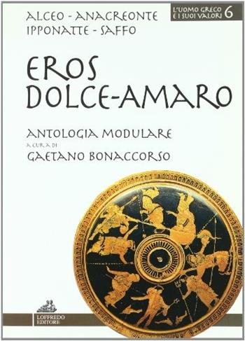 Eros dolce-amaro - Alceo, Anacreonte, Saffo - Libro Loffredo 2004, L'uomo greco e i suoi valori | Libraccio.it