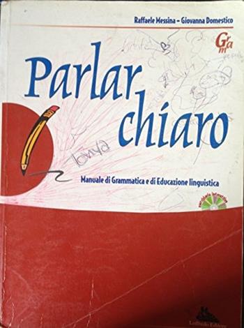 Parlar chiaro. Per le Scuole superiori - Raffaele Messina, Giovanna Domestico - Libro Loffredo 2005 | Libraccio.it