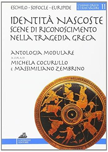 Identità nascoste: scene di riconoscimento nella tragedia greca. Percorsi didattici della tragedia greca. - Michela Cocurullo, Massimiliano Zembrino - Libro Loffredo 2006, L'uomo greco e i suoi valori | Libraccio.it