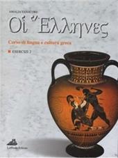 Oi ellenes. Corso di lingua e cultura greca. Esercizi. Per il Liceo classico. Vol. 2